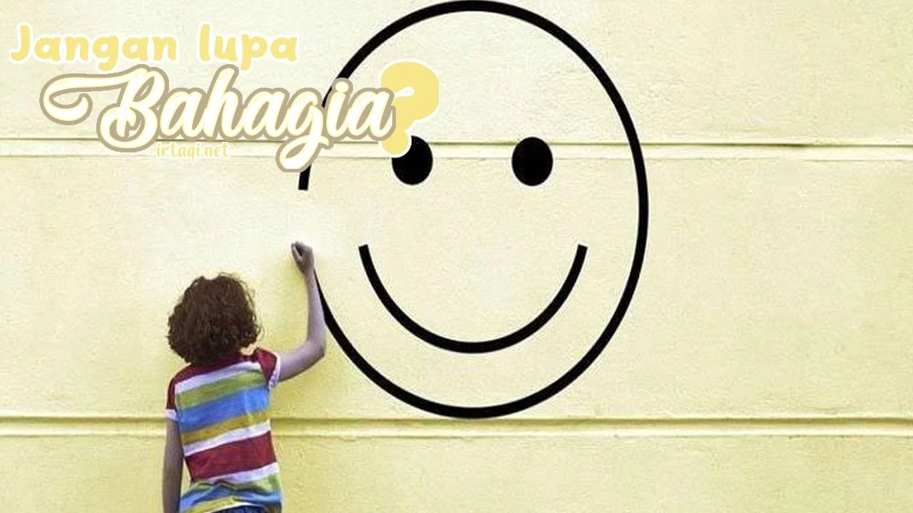 JANGAN LUPA BAHAGIA?