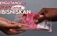 MENGUTANGI ITU BUKAN UNTUK DIBISNISKAN