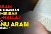 HARAM MENYEBARKAN PEMIKIRAN AL-HALLĀJ DAN IBNU ‘ARABĪ (bagian 1)