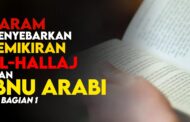 HARAM MENYEBARKAN PEMIKIRAN AL-HALLĀJ DAN IBNU ‘ARABĪ (bagian 1)
