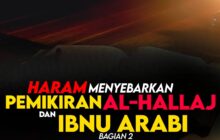 HARAM MENYEBARKAN PEMIKIRAN AL-HALLĀJ DAN IBNU ‘ARABĪ (bagian 2)