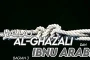 HUBUNGAN ANTARA TASAWUF AL-ḤALLĀJ, TASAWUF AL-GAZZĀLĪ DAN TASAWUF IBNU ‘ARABĪ (bagian 3)