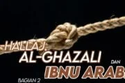 HUBUNGAN ANTARA TASAWUF AL-ḤALLĀJ, TASAWUF AL-GAZZĀLĪ DAN TASAWUF IBNU ‘ARABĪ (bagian 2)
