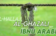 HUBUNGAN ANTARA TASAWUF AL-ḤALLĀJ, TASAWUF AL-GAZZĀLĪ DAN TASAWUF IBNU ‘ARABĪ (bagian 1)
