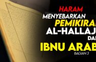 HARAM MENYEBARKAN PEMIKIRAN AL-HALLĀJ DAN IBNU ‘ARABĪ (bagian 3)