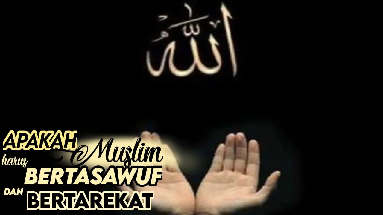 APAKAH MUSLIM HARUS BERTASAWUF DAN BERTAREKAT?