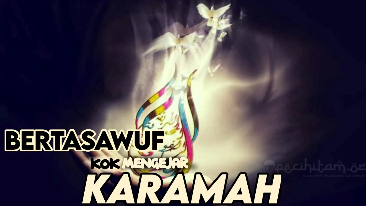 BERTASAWUF KOK MENGEJAR KARAMAH