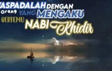 WASPADALAH DENGAN ORANG YANG MENGAKU BERTEMU NABI KHIDIR