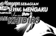MENGAPA SEBAGIAN OKNUM SUFI SERING MENGAKU MENDAPAT ILMU DARI NABI KHIDIR?
