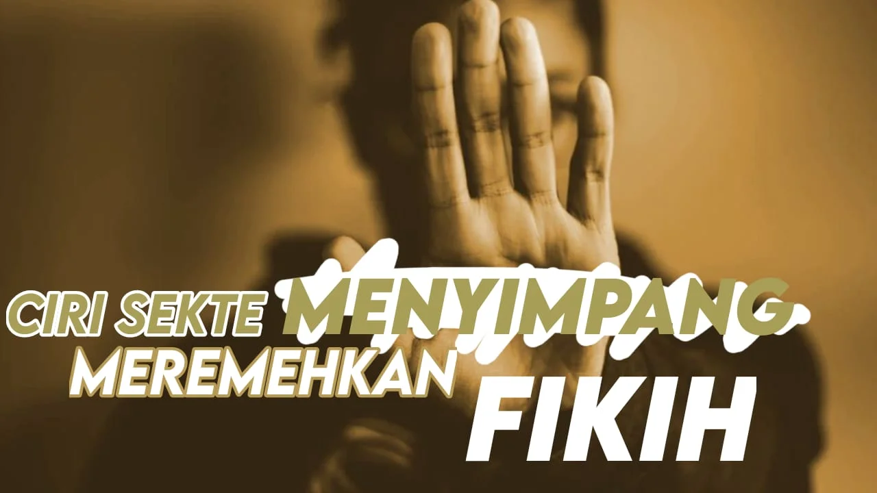 MEREMEHKAN FIKIH, MERENDAHKAN FUKAHA DAN MENGECILKAN ULAMA SYARIAT ADALAH DI ANTARA CIRI PAHAM MENYIMPANG