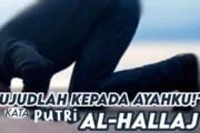 “SUJUDLAH PADA AYAHKU!” KATA PUTRI AL-ḤALLĀJ