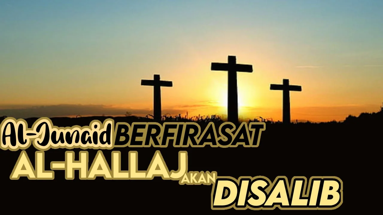 AL-JUNAID BERFIRASAT AL-ḤALLĀJ AKAN DISALIB