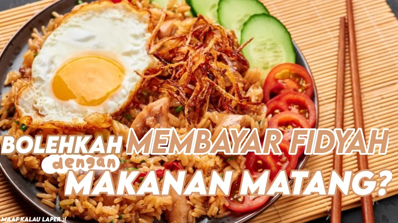 BOLEHKAH MEMBAYAR FIDYAH DENGAN MAKANAN MATANG?