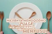 WANITA HAMIL DAN MENYUSUI WAJIB MENGQAḌĀ’ PUASA RAMADAN, BUKAN HANYA MEMBAYAR FIDYAH