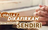 AL-ḤALLĀJ DIKAFIRKAN OLEH MERTUANYA SENDIRI