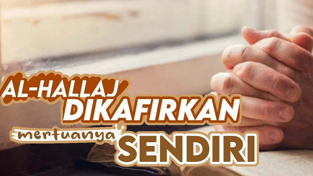 AL-ḤALLĀJ DIKAFIRKAN OLEH MERTUANYA SENDIRI