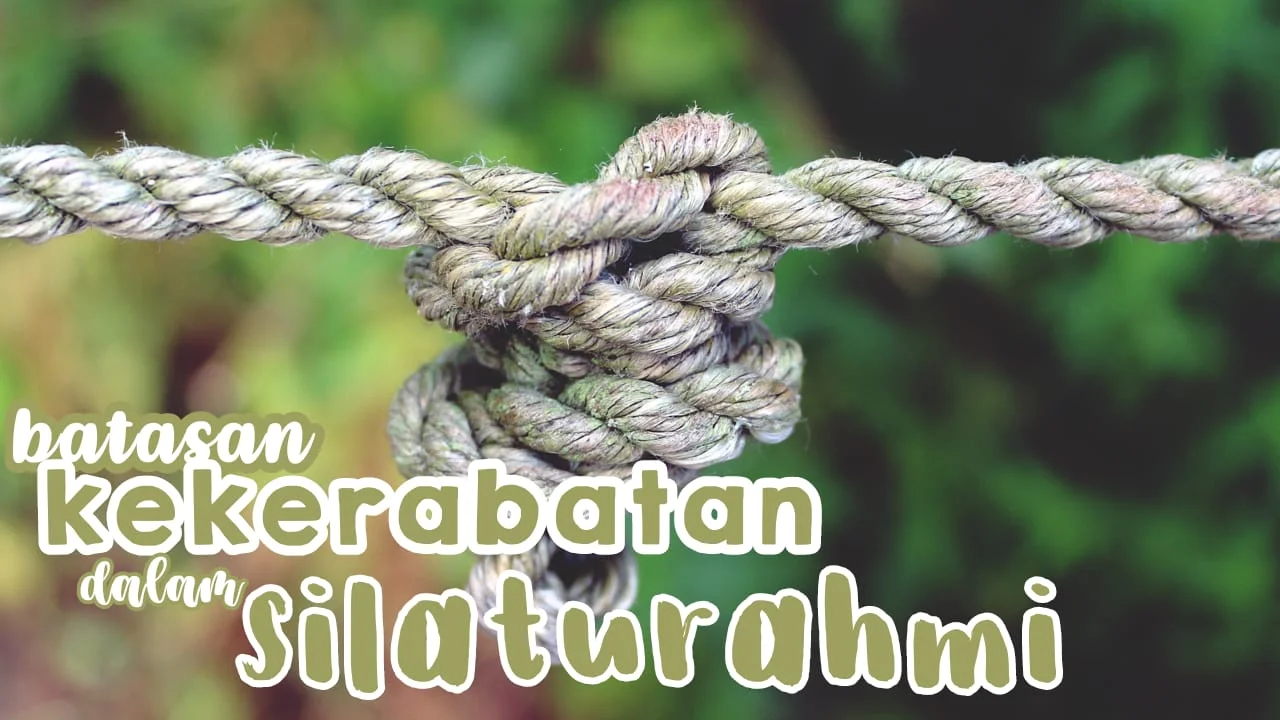 KERABAT MANA SAJA YANG WAJIB DISAMBUNG TALI SILATURAHMI?