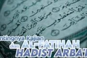 PENTINGNYA KAJIAN SURAH AL-FATIHAH DAN HADIS ARBA'IN