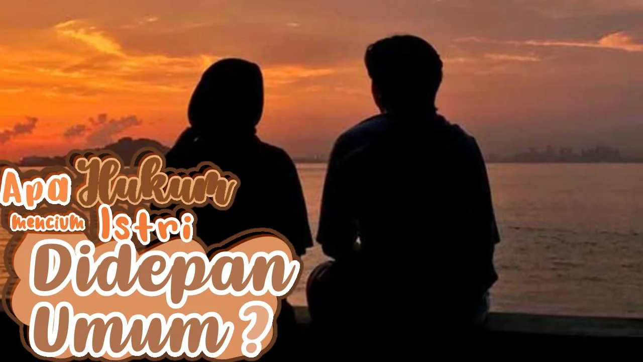 BOLEHKAH MENCIUM ISTRI DI DEPAN UMUM?