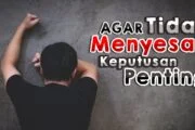 AGAR TIDAK MENYESALI KEPUTUSAN PENTING