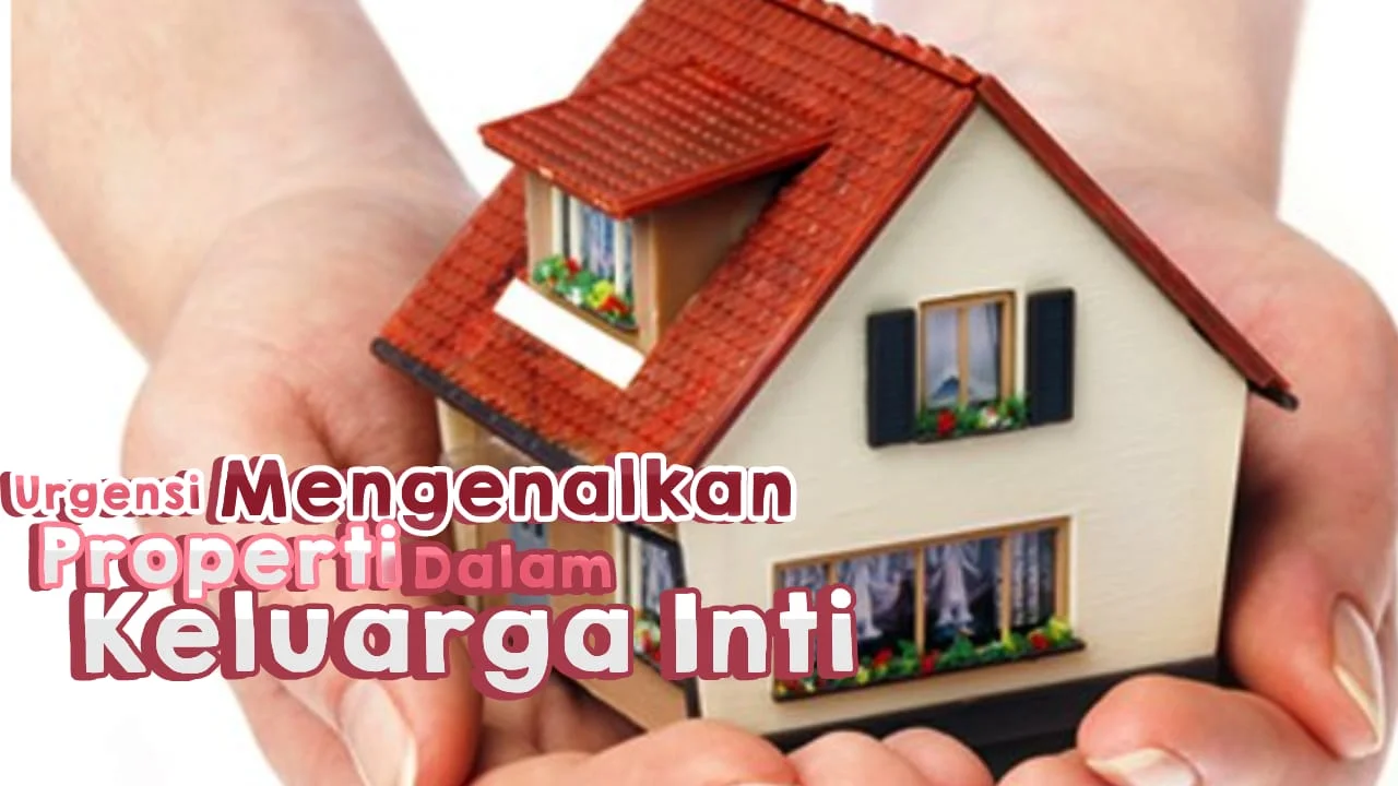 URGENSI MENGENALKAN PROPERTI DALAM KELUARGA INTI