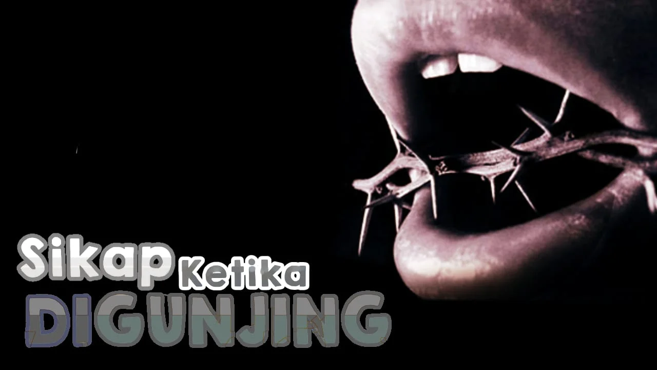 APA YANG HARUS SAYA LAKUKAN JIKA DIGUNJING DAN DIJELEK-JELEKKAN ORANG?