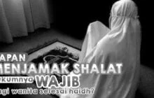 KAPAN MENJAMAK SALAT HUKUMNYA WAJIB BAGI WANITA SELESAI HAID?