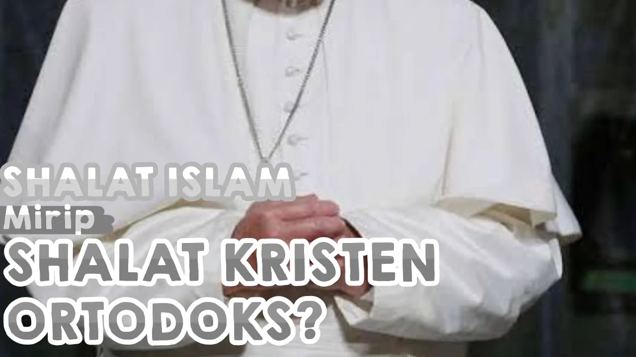 MEMAHAMI KEMIRIPAN SALAT ISLAM DENGAN KRISTEN ORTODOKS