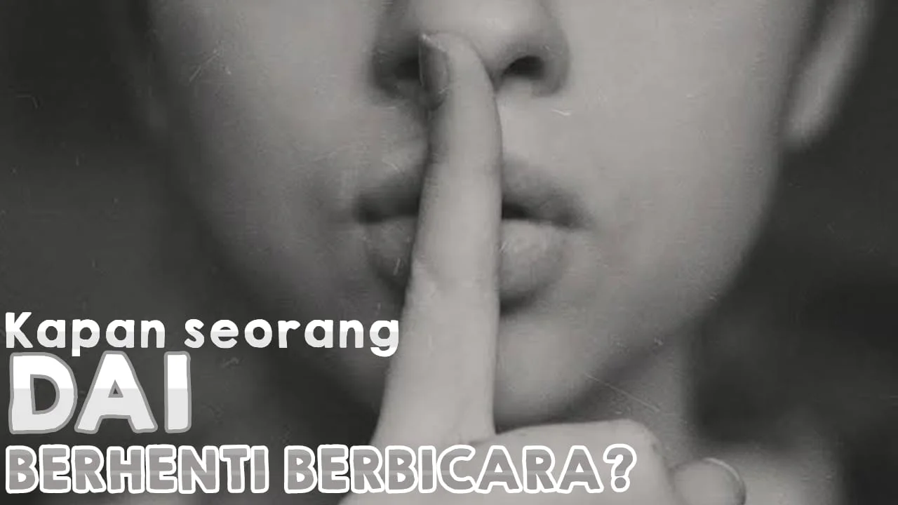 KAPAN SEORANG DAI BERHENTI BICARA?