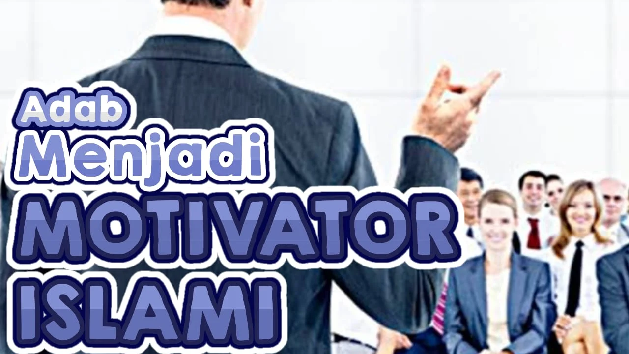 DI ANTARA ADAB MENJADI MOTIVATOR ISLAMI