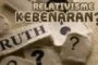 RELATIVISME KEBENARAN?