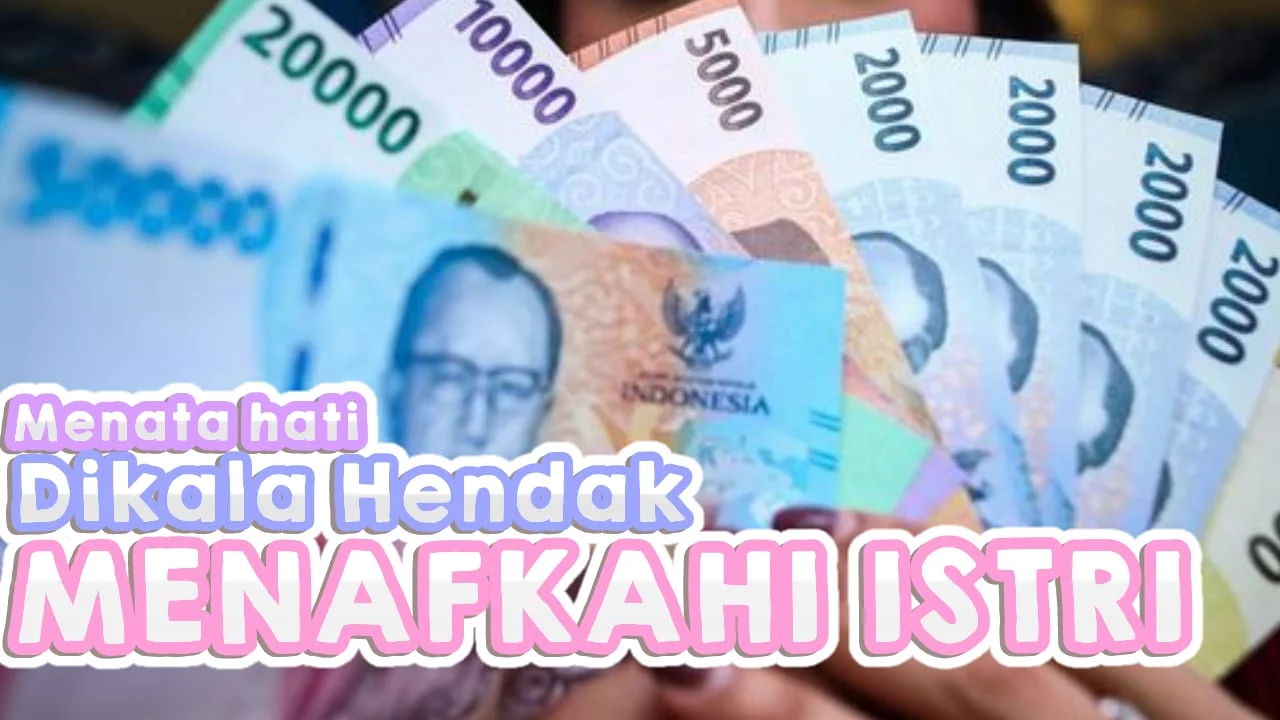 MENATA HATI DI KALA HENDAK MENAFKAHI ISTRI