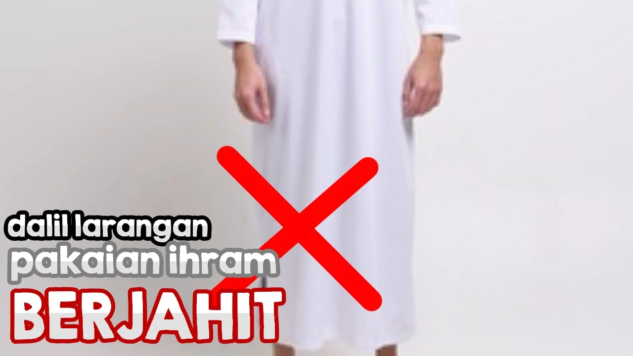 APA DALILNYA LELAKI DILARANG MEMAKAI PAKAIAN BERJAHIT SAAT IHRAM?
