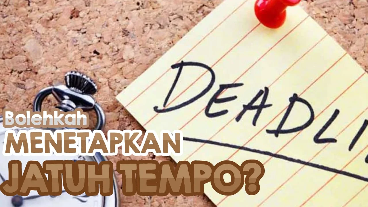 APA IYA MENETAPKAN JATUH TEMPO DALAM AKAD UTANG PIUTANG ITU TIDAK BOLEH?