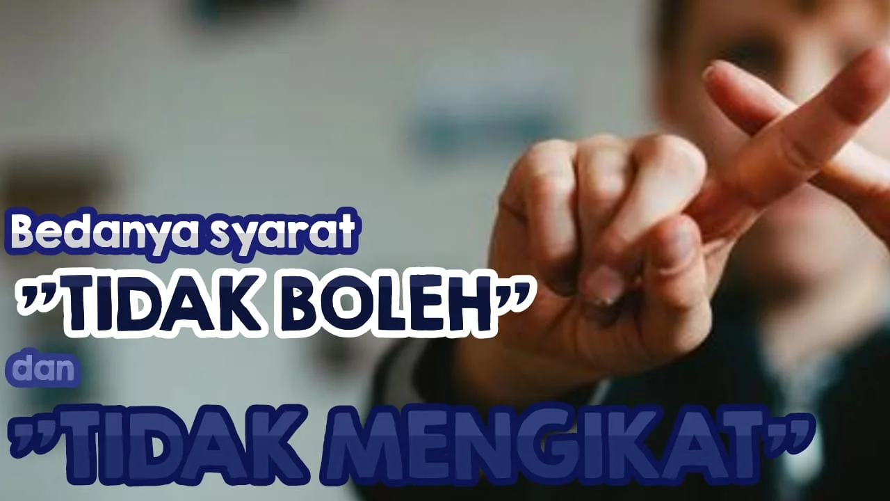BEDANYA SYARAT “TIDAK BOLEH” DAN SYARAT “TIDAK MENGIKAT”