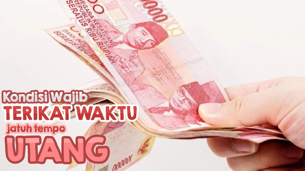 PENETAPAN JATUH TEMPO DALAM AKAD UTANG PIUTANG ITU BISA MENJADI WAJIB!