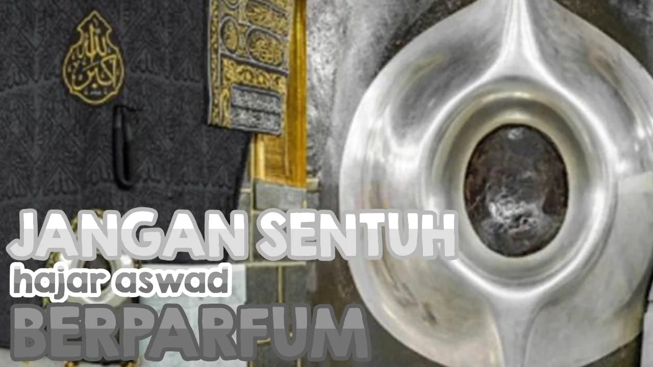 AWAS JANGAN SENTUH HAJAR ASWAD BERPARFUM SAAT UMRAH!