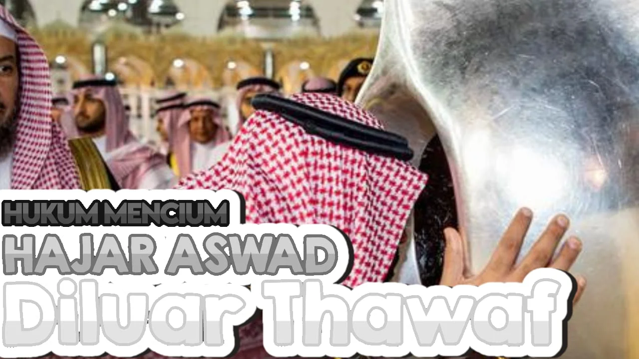 MENCIUM HAJAR ASWAD ITU SUNAHNYA HANYA SAAT TAWAF