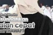 APAKAH WANITA DISUNAHKAN JALAN CEPAT SAAT TAWAF?