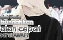 APAKAH WANITA DISUNAHKAN JALAN CEPAT SAAT TAWAF?