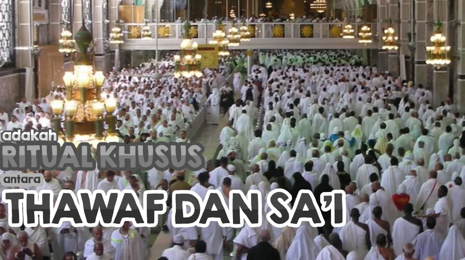 ADAKAH RITUAL KHUSUS DI ANTARA TAWAF DENGAN SAI?