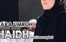 BAGAIMANA CARA UMRAH WANITA YANG HAID PAS BERANGKAT?