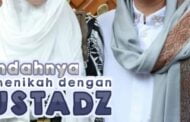 INDAHNYA MENIKAH DENGAN USTAZ?!