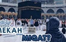 WANITA HAID YANG MAU UMRAH MENUNGGU SUCI DI TEMPAT MIQAT ATAUKAH DI MEKAH?