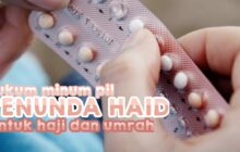 APA HUKUM MINUM PIL PENUNDA HAID UNTUK HAJI ATAU UMRAH?