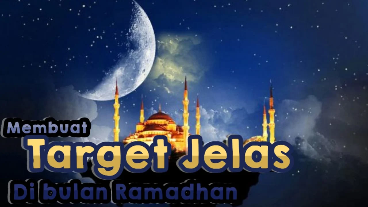 MEMBUAT TARGET JELAS DI BULAN RAMADAN