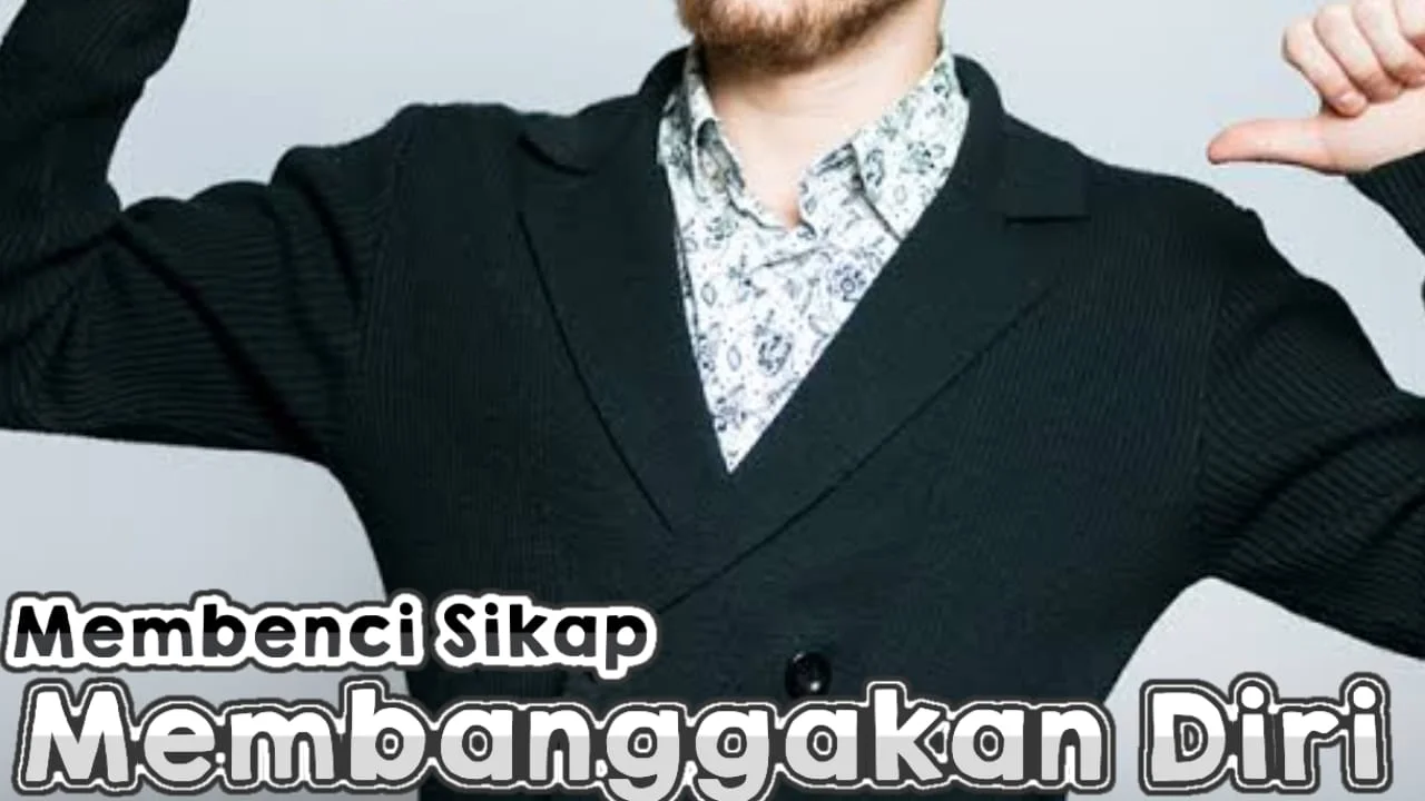 MEMBENCI SIFAT MEMBANGGAKAN DIRI