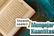 TILAWAH SEDIKIT DENGAN TADABBUR ATAUKAH MENGEJAR KUANTITAS?