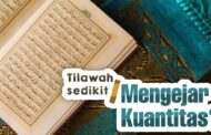 TILAWAH SEDIKIT DENGAN TADABBUR ATAUKAH MENGEJAR KUANTITAS?
