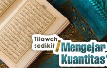 TILAWAH SEDIKIT DENGAN TADABBUR ATAUKAH MENGEJAR KUANTITAS?